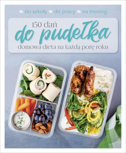 150 dań do pudełka. Domowa dieta na każdą porę roku