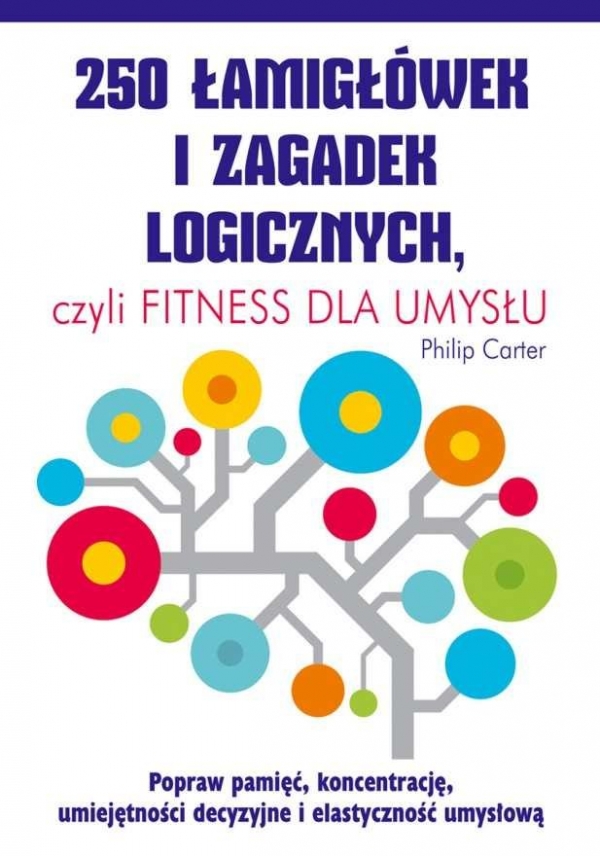250 łamigłówek i zagadek logicznych,. czyli fitness dla umysłu