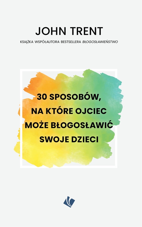 30 sposobów, na które ojciec może błogosławić swoje dzieci
