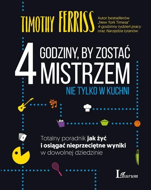 4 godziny by zostać mistrzem nie tylko w kuchni. Totalny poradnik jak żyć i osiągać nieprzeciętne wyniki w dowolnej dziedzinie