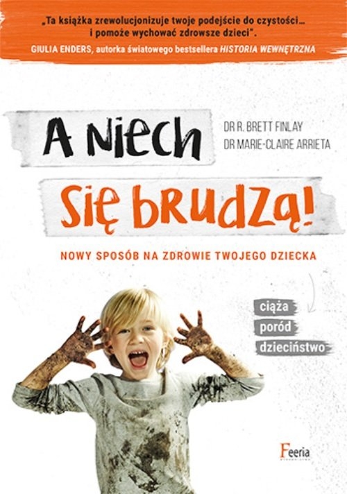 A niech się brudzą!. Nowy sposób na zdrowie twojego dziecka