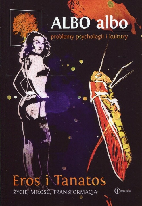 Albo albo Eros i Tanatos. Życie, miłość, transformacja