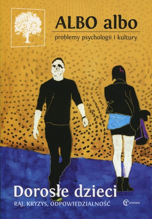 Albo albo Problemy psychologii i kultury Dorosłe dzieci 1/2018. Raj, kryzys, odpowiedzialność