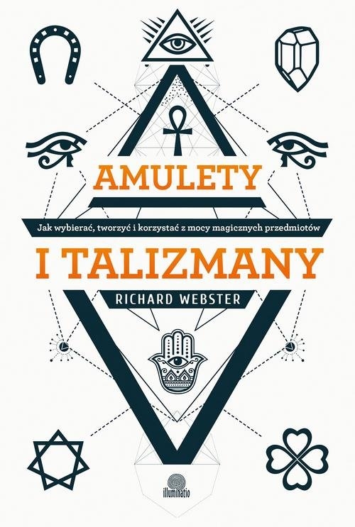 Amulety i talizmany. Jak wybierać, tworzyć i korzystać z mocy magicznych przedmiotów