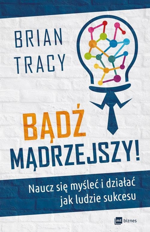 Bądź mądrzejszy!. Naucz się myśleć i działać jak ludzie sukcesu