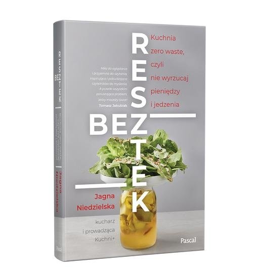 Bez resztek.. Kuchnia Zero Waste, czyli nie wyrzucaj pieniędzy i jedzenia