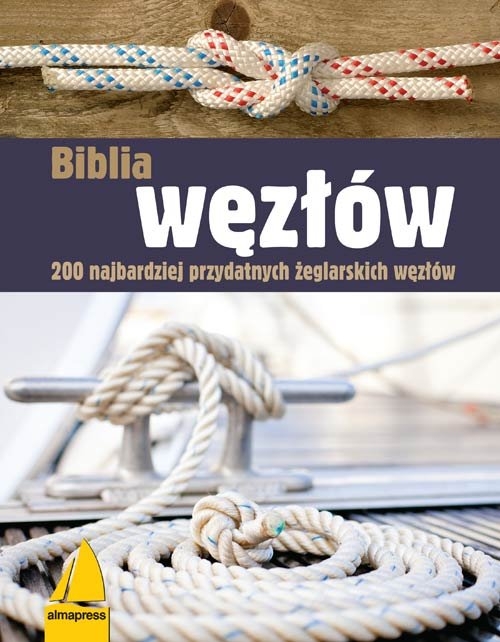 Biblia węzłów. 200 najbardziej przydatnych żeglarskich węzłów