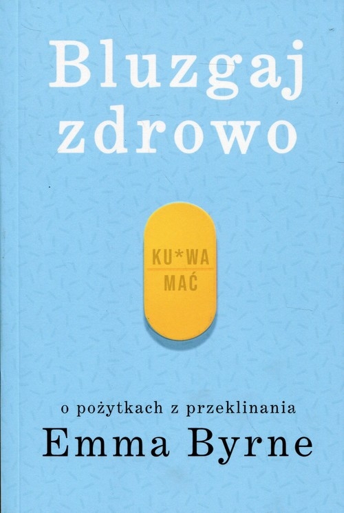 Bluzgaj zdrowo.. O pożytkach z przeklinania