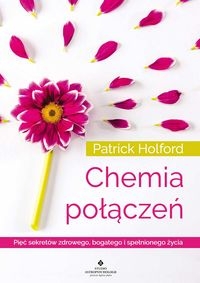 Chemia połączeń. Pięć sekretów zdrowego, bogatego i spełnionego życia