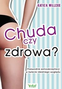 Chuda czy zdrowa?. Przewodnik samoakceptacji w świecie idealnego wyglądu