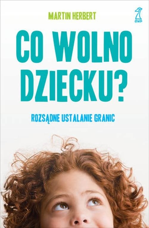 Co wolno dziecku?. Rozsądne ustalanie granic