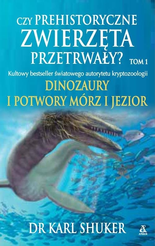 Czy prehistoryczne zwierzęta przetrwały?. Dinozaury i potwory mórz i jezior