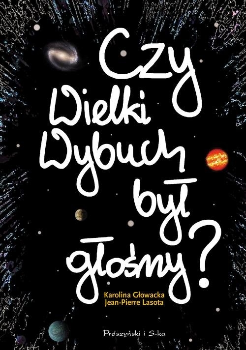 Czy Wielki Wybuch był głośny ?. 11 rozmów o historii i życiu codziennym Wszechświata