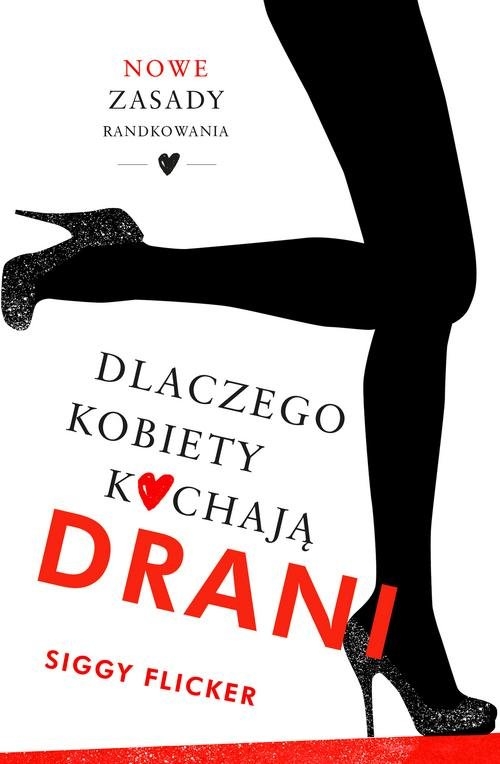 Dlaczego kobiety kochają drani.. Nowe zasady randkowania
