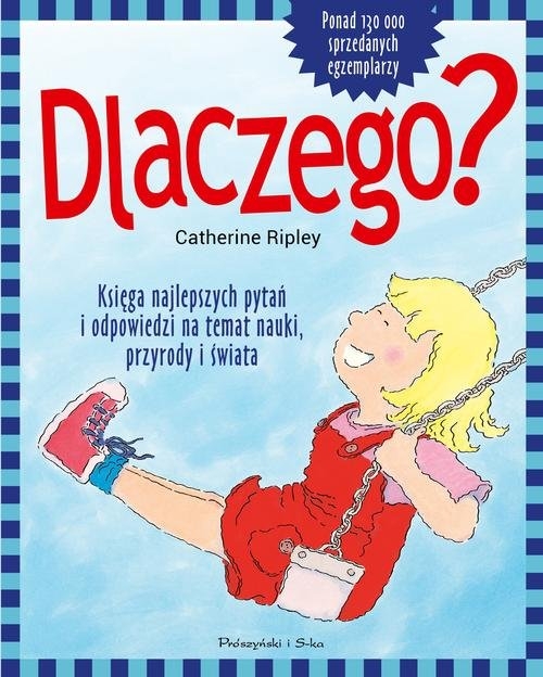 Dlaczego?. Najciekawsze pytania i odpowiedzi na temat tajemnic nauki,przyrody i świata