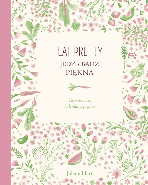 Eat Pretty Jedz i bądź piękna. Twój osobisty kalendarz piękna.