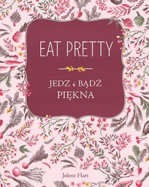 Eat pretty.. Jedz i bądź piękna
