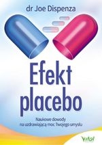 Efekt placebo. Naukowe dowody na uzdrawiającą moc Twojego umysłu (wyd. 2019)