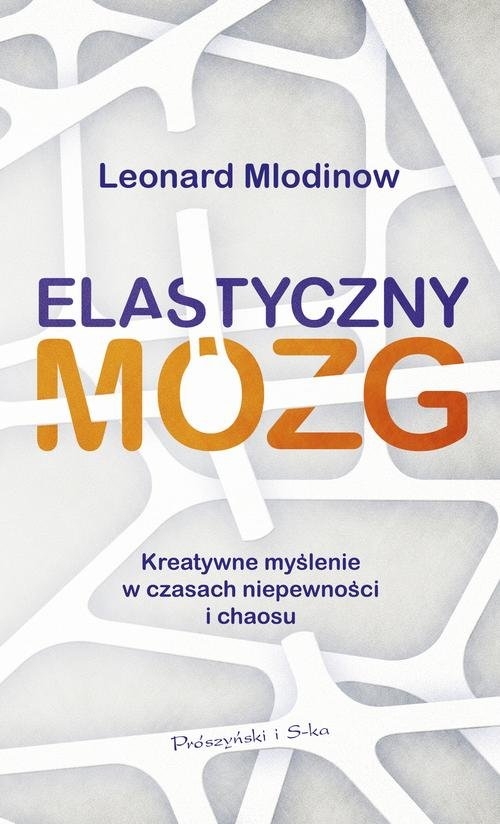 Elastyczny mózg. Kreatywne myślenie w czasach niepewności i chaosu