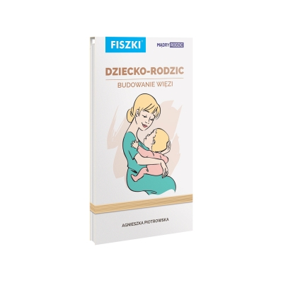 FISZKI MĄDRY RODZIC DZIECKO RODZIC BUDOWANIE WIĘZI