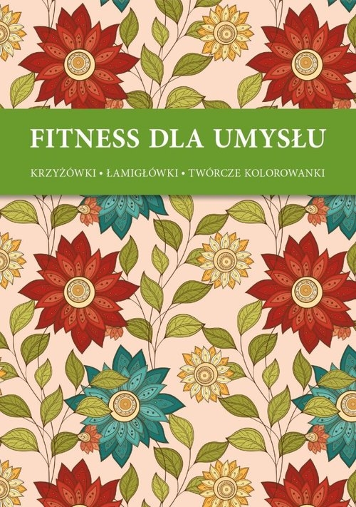 Fitness dla umysłu 3. Krzyżówki, łamigłówki, twórcze kolorowanki