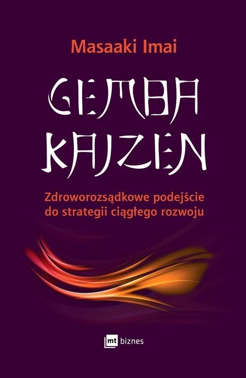 Gemba Kaizen.. Zdroworozsądkowe podejście do strategii ciągłego rozwoju