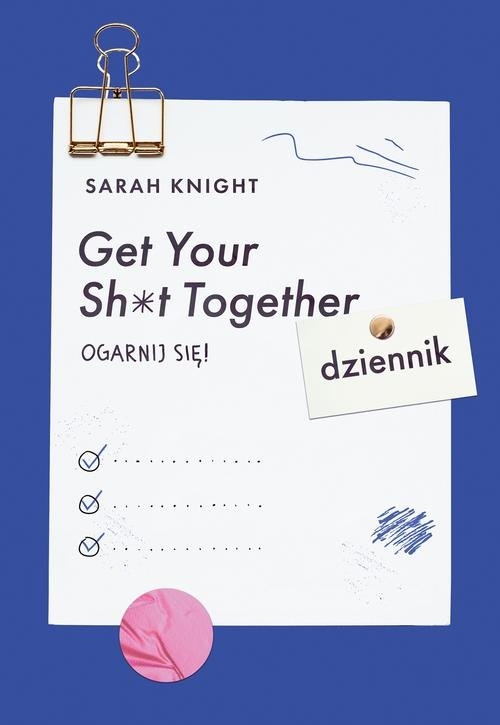 Get Your Sh*t Together. Ogarnij się! Dziennik