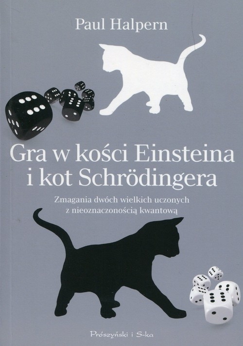 Gra w kości Einsteina i kot Schrodingera. Zmagania dwóch wielkich uczonych z nieoznaczonością kwantową
