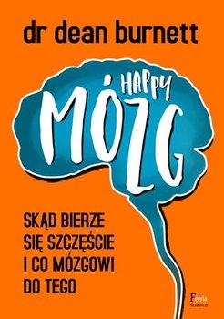 Happy Mózg.. Skąd bierze się szczęście i co mózgowi do tego
