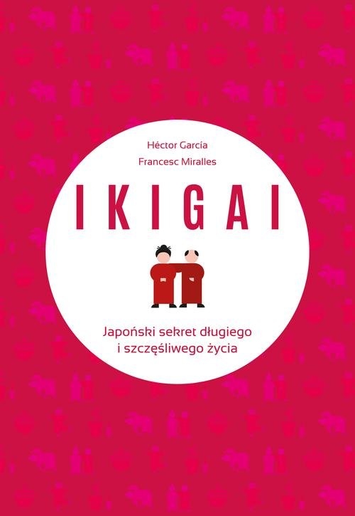 IKIGAI Japoński sekret długiego i szczęśliwego życia