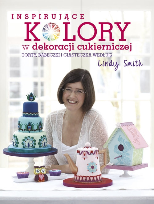 Inspirujące kolory w dekoracjach cukierniczych. torty, babeczki i ciasteczka według Lindy Smith