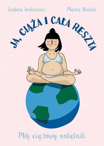 Ja, ciąża i cała reszta. Mój ciążowy notatnik