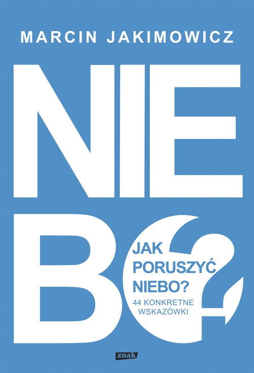 Jak poruszyć niebo?. 44 konkretne wskazówki