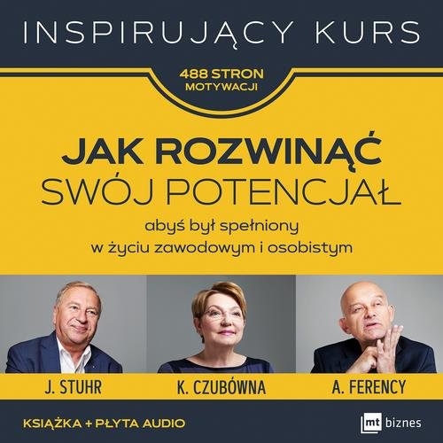 Jak rozwinąć swój potencjał. abyś był spełniony w życiu zawodowym i osobistym