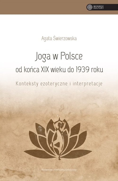 Joga w Polsce od końca XIX wieku do 1939 roku. Konteksty ezoteryczne i interpretacje