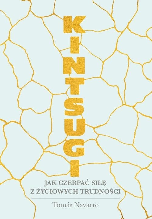 Kintsugi. Jak czerpać siłę z życiowych trudności