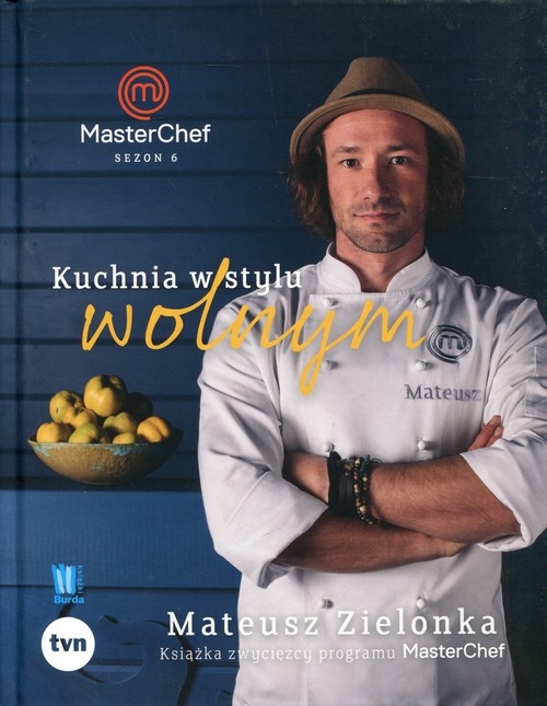 Kuchnia w stylu wolnym Masterchef 2017. Książka zwycięzcy programu MasterChef