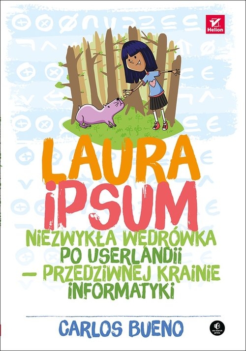 Laura Ipsum. Niezwykła wędrówka po Userlandii przedziwnej krainie informatyki