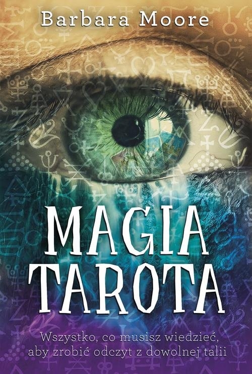 Magia Tarota. Wszystko, co musisz wiedzieć, aby zrobić odczyt z dowolnej talii