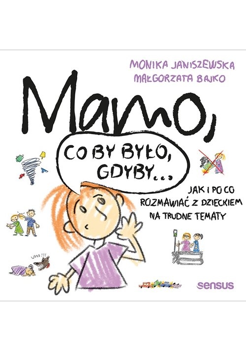Mamo co by było gdyby.... Jak i po co rozmawiać z dzieckiem na trudne tematy