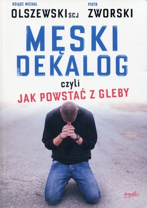 Męski dekalog. czyli jak powstać z gleby