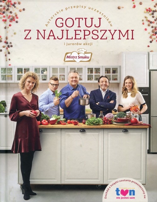 Mistrz Smaku Gotuj z najlepszymi. Autorskie przepisy uczestników i jurorów akcji Mistrz Smaku