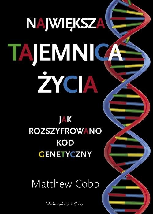 Największa tajemnica życia. Jak rozszyfrowano kod genetyczny