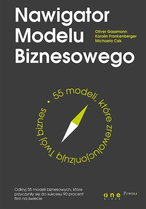 Nawigator Modelu Biznesowego. 55 modeli które zrewolucjonizują Twój biznes