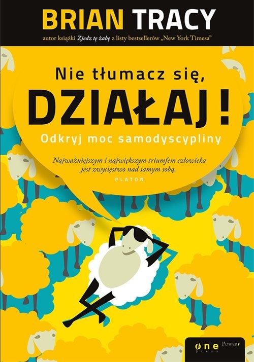 Nie tłumacz się, działaj!. Odkryj moc samodyscypliny