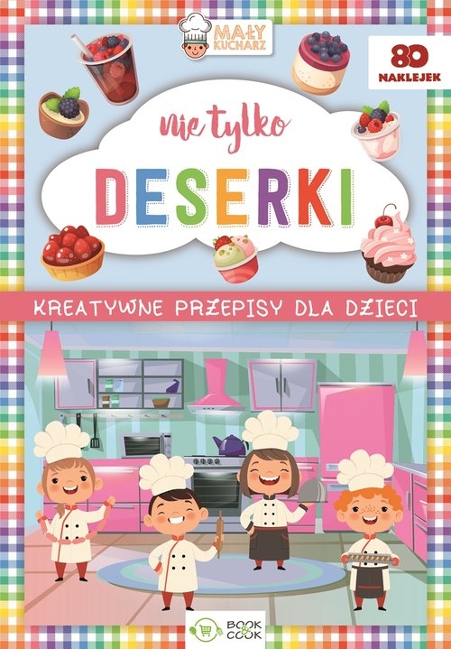Nie tylko deserki. Kreatywne przepisy dla dzieci