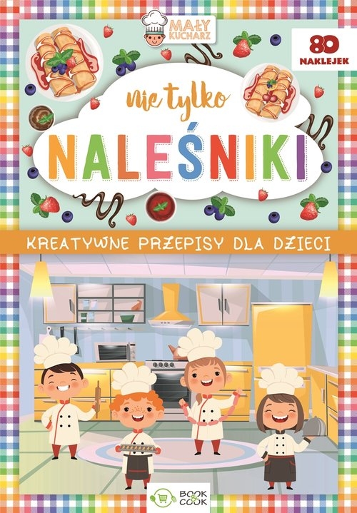 Nie tylko naleśniki. Kreatywne przepisy dla dzieci