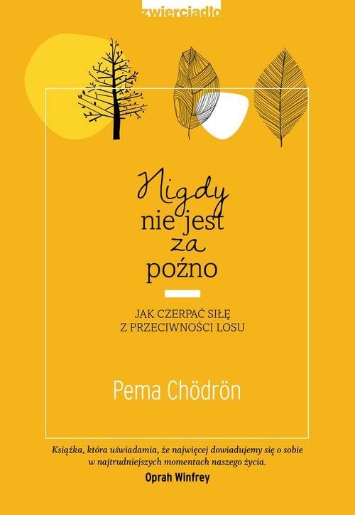 Nigdy nie jest za późno. Jak czerpać siłę z przeciwności losu