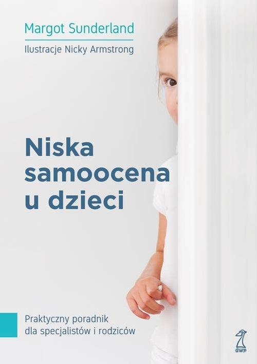 Niska samoocena u dzieci.. Praktyczny poradnik dla specjalistów i rodziców