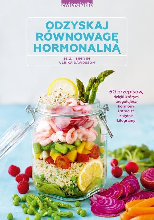 Odzyskaj równowagę hormonalną. 60 przepisów, dzięki którym uregulujesz hormony i stracisz zbędne kilogramy